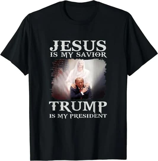 Jesus Is My Savior Trump Is My President Shirt